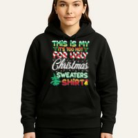 Funny This Is My It's Too Hot For Ugly Christmas Sweaters Shirt Hoodie