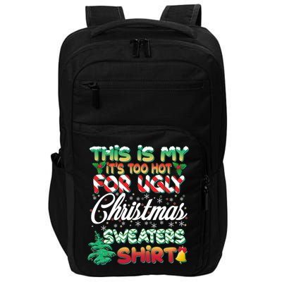 Funny This Is My It's Too Hot For Ugly Christmas Sweaters Shirt Impact Tech Backpack