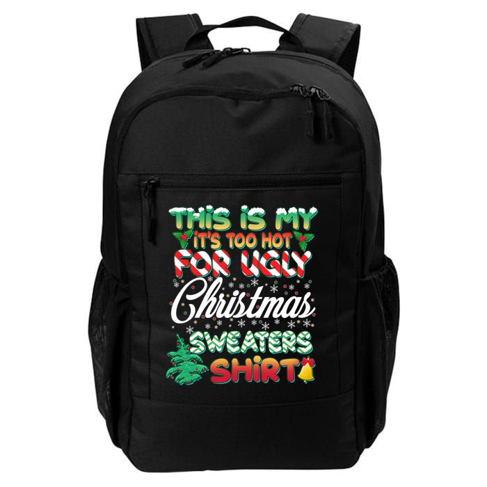 Funny This Is My It's Too Hot For Ugly Christmas Sweaters Shirt Backpack