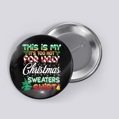 Funny This Is My It's Too Hot For Ugly Christmas Sweaters Shirt Button