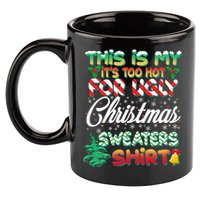 Funny This Is My It's Too Hot For Ugly Christmas Sweaters Shirt 11oz C Handle Ceramic Mug