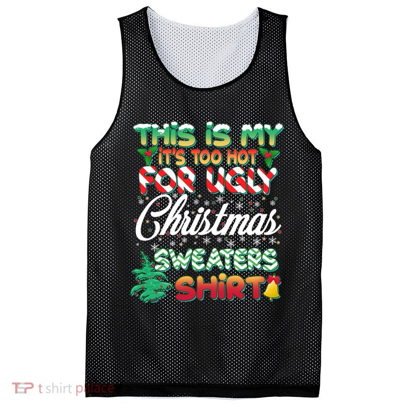 Funny This Is My It's Too Hot For Ugly Christmas Sweaters Shirt Mesh Reversible Basketball Jersey Tank