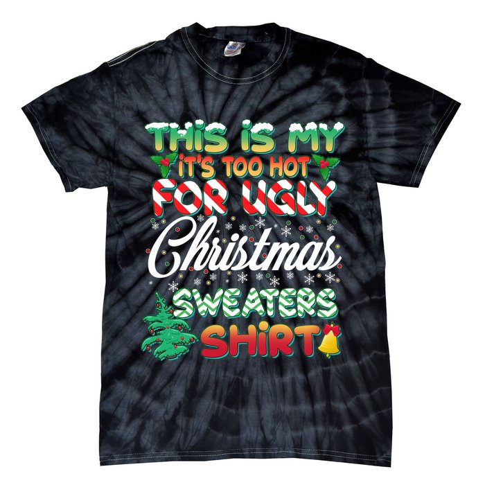 Funny This Is My It's Too Hot For Ugly Christmas Sweaters Shirt Tie-Dye T-Shirt