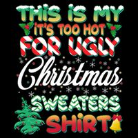 Funny This Is My It's Too Hot For Ugly Christmas Sweaters Shirt Tie-Dye T-Shirt