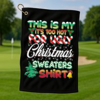 Funny This Is My It's Too Hot For Ugly Christmas Sweaters Shirt Golf Towel