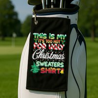 Funny This Is My It's Too Hot For Ugly Christmas Sweaters Shirt Golf Towel