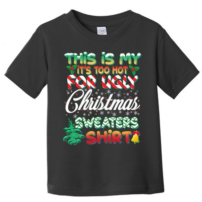 Funny This Is My It's Too Hot For Ugly Christmas Sweaters Shirt Toddler T-Shirt
