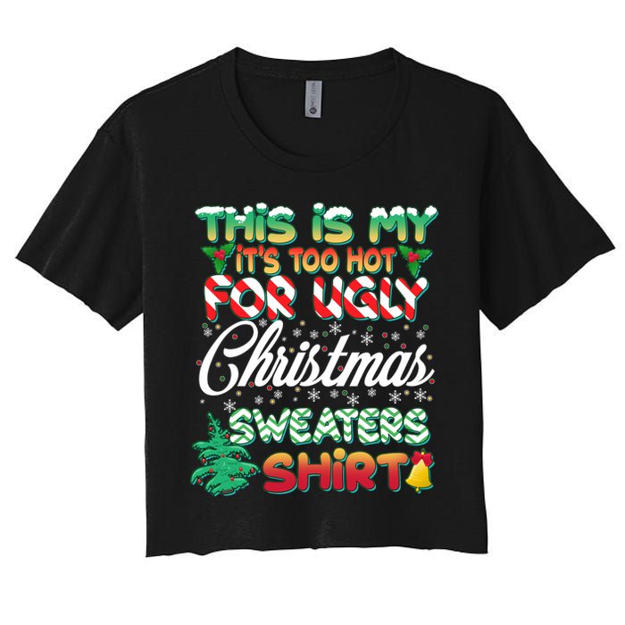 Funny This Is My It's Too Hot For Ugly Christmas Sweaters Shirt Women's Crop Top Tee