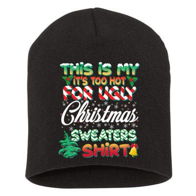 Funny This Is My It's Too Hot For Ugly Christmas Sweaters Shirt Short Acrylic Beanie