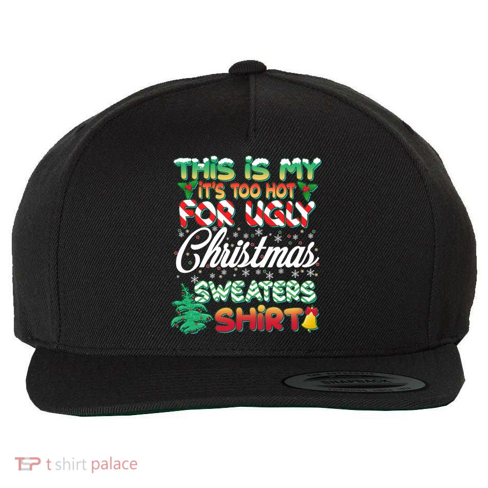 Funny This Is My It's Too Hot For Ugly Christmas Sweaters Shirt Wool Snapback Cap