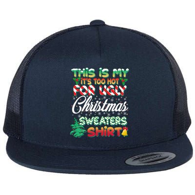 Funny This Is My It's Too Hot For Ugly Christmas Sweaters Shirt Flat Bill Trucker Hat