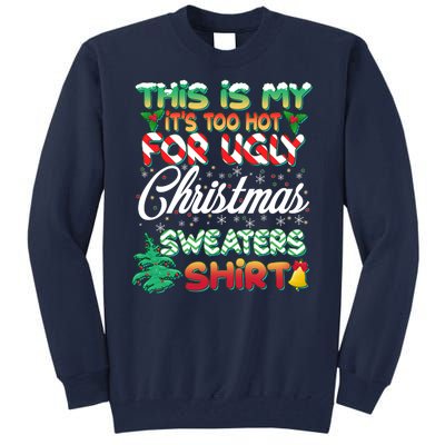 Funny This Is My It's Too Hot For Ugly Christmas Sweaters Shirt Tall Sweatshirt