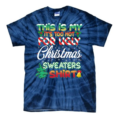 Funny This Is My It's Too Hot For Ugly Christmas Sweaters Shirt Tie-Dye T-Shirt