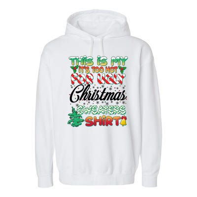 Funny This Is My It's Too Hot For Ugly Christmas Sweaters Shirt Garment-Dyed Fleece Hoodie