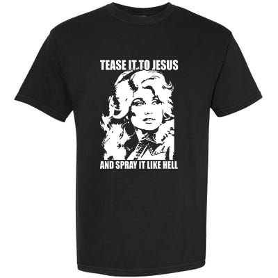 Funny Tease It To Jesus And Spray It Like Hell Western Music Garment-Dyed Heavyweight T-Shirt