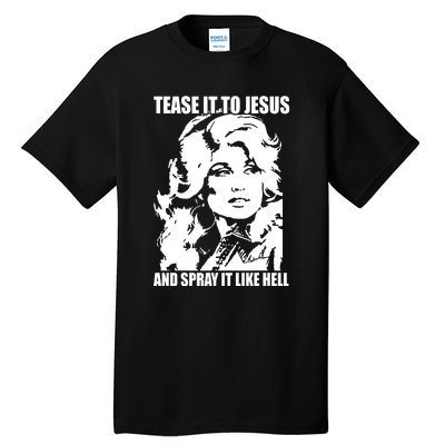 Funny Tease It To Jesus And Spray It Like Hell Western Music Tall T-Shirt