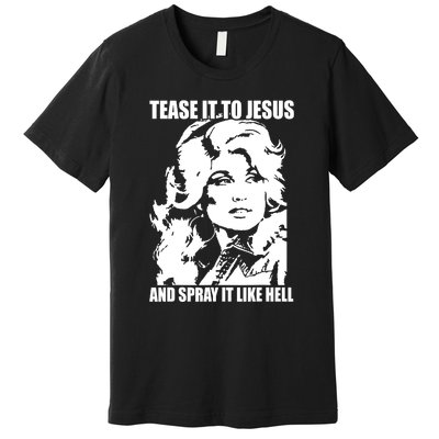 Funny Tease It To Jesus And Spray It Like Hell Western Music Premium T-Shirt