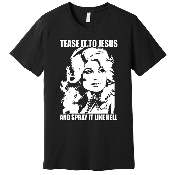 Funny Tease It To Jesus And Spray It Like Hell Western Music Premium T-Shirt