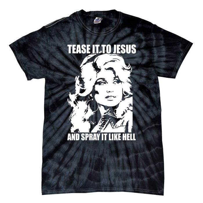 Funny Tease It To Jesus And Spray It Like Hell Western Music Tie-Dye T-Shirt