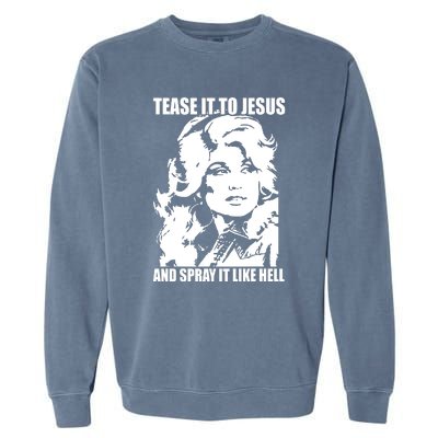 Funny Tease It To Jesus And Spray It Like Hell Western Music Garment-Dyed Sweatshirt