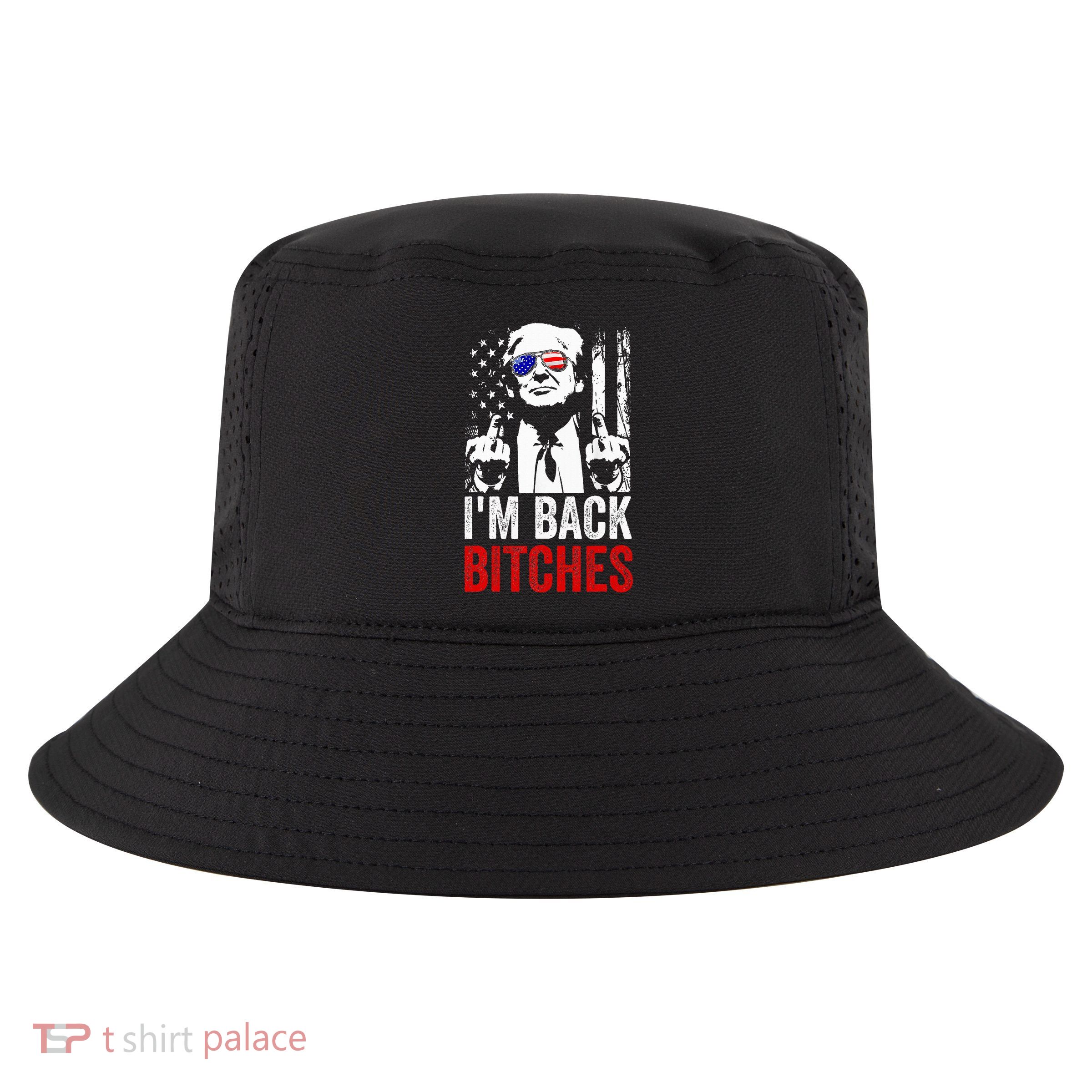 Funny Trump IM Back Bitches Take Ameircan Great Again Cool Comfort Performance Bucket Hat