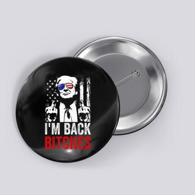 Funny Trump IM Back Bitches Take Ameircan Great Again Button
