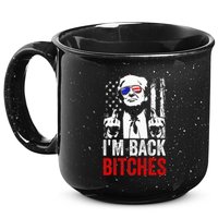 Funny Trump IM Back Bitches Take Ameircan Great Again 15oz Campfire Ceramic Mug