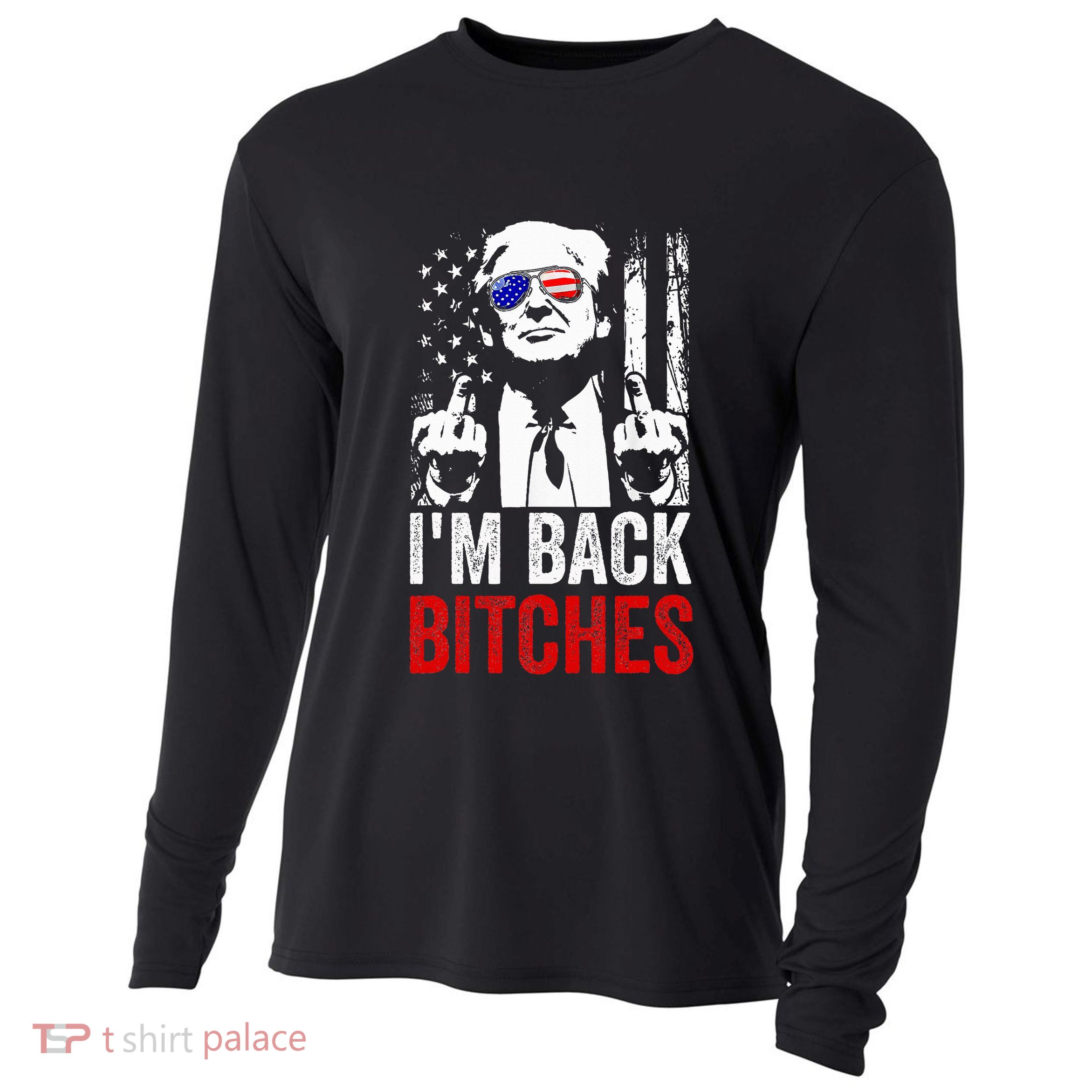 Funny Trump IM Back Bitches Take Ameircan Great Again Cooling Performance Long Sleeve Crew