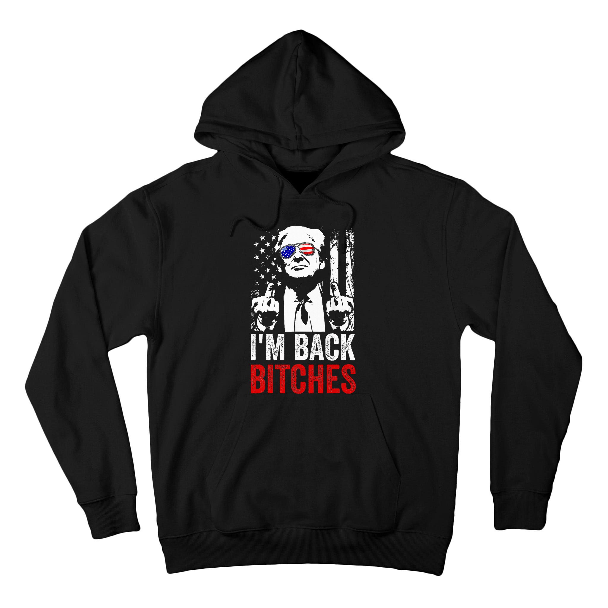 Funny Trump IM Back Bitches Take Ameircan Great Again Tall Hoodie