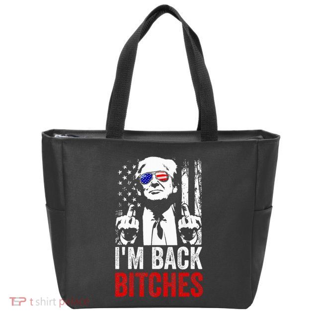 Funny Trump IM Back Bitches Take Ameircan Great Again Zip Tote Bag