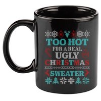 Funny This Is My ItS Too Hot For Ugly Christmas Sweaters Gift 11oz C Handle Ceramic Mug