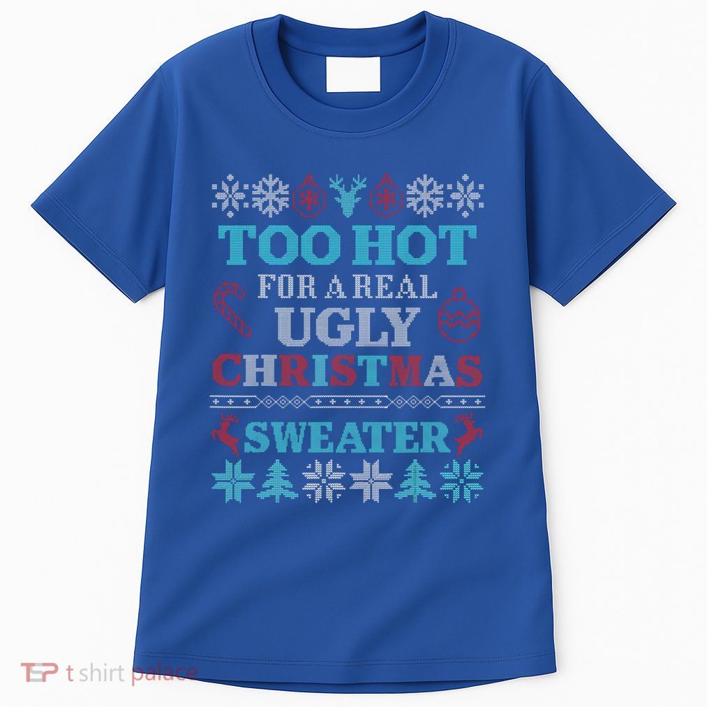 Funny This Is My ItS Too Hot For Ugly Christmas Sweaters Gift Tall T-Shirt