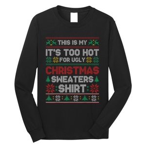 Funny This Is My It's Too Hot For Ugly Christmas Long Sleeve Shirt