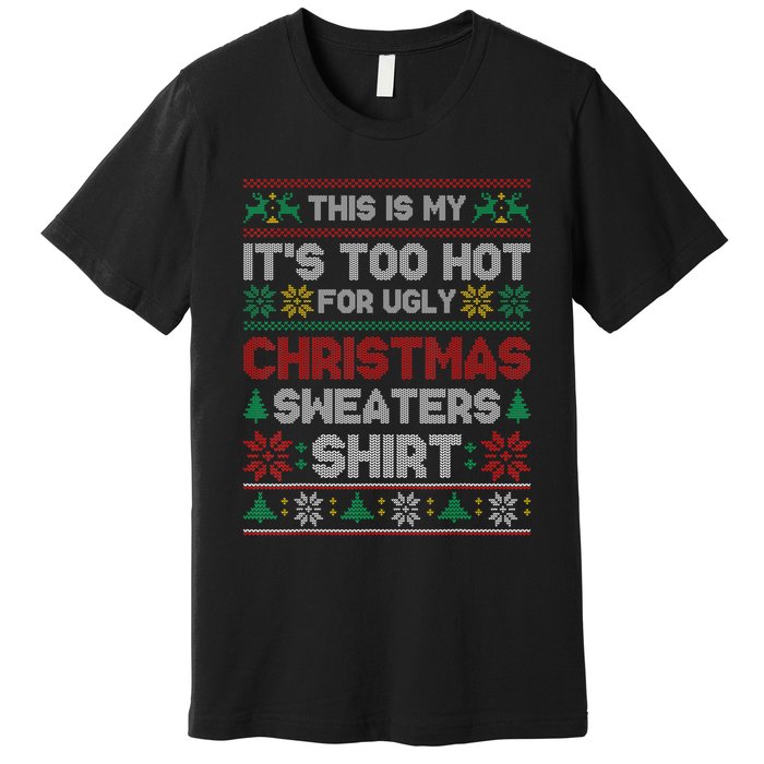 Funny This Is My It's Too Hot For Ugly Christmas Premium T-Shirt