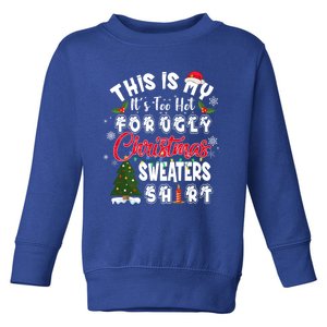 Funny This Is My ItS Too Hot For Ugly Christmas Sweaters Funny Gift Toddler Sweatshirt