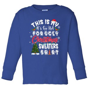 Funny This Is My ItS Too Hot For Ugly Christmas Sweaters Funny Gift Toddler Long Sleeve Shirt