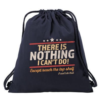 Funny There Is Nothing I Cant Do Except Reach The Top Shelf Drawstring Bag