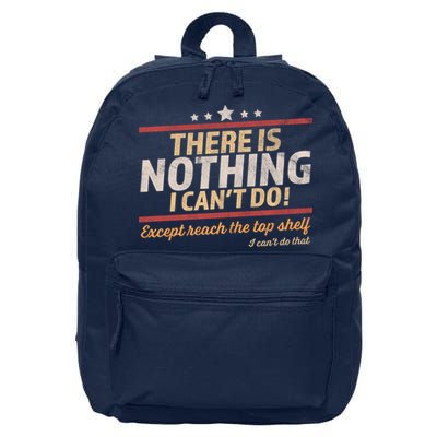 Funny There Is Nothing I Cant Do Except Reach The Top Shelf 16 in Basic Backpack