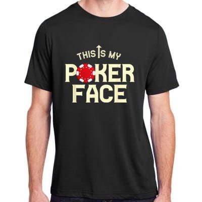 Funny This Is My Poker Face Funny Casino & Card Game Adult ChromaSoft Performance T-Shirt