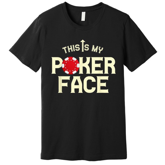 Funny This Is My Poker Face Funny Casino & Card Game Premium T-Shirt