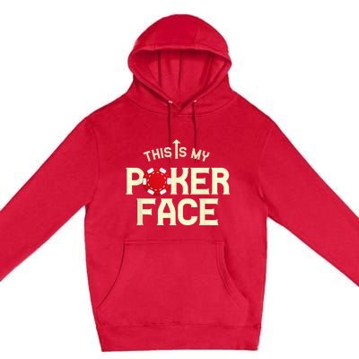 Funny This Is My Poker Face Funny Casino & Card Game Premium Pullover Hoodie