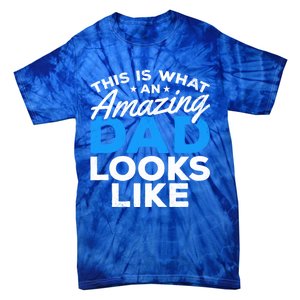 Funny This Is What An Amazing Dad Father's Day Amazing Dad Gift Tie-Dye T-Shirt