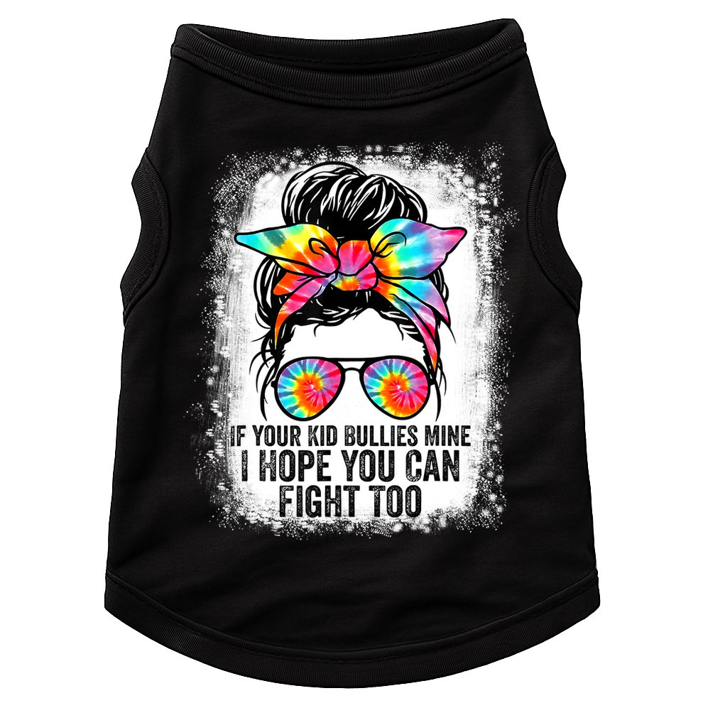 Funny Tees If Your Kid Bullies Mine I Hope You Can Fight Too Doggie Tank