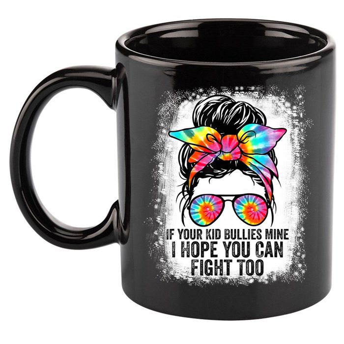 Funny Tees If Your Kid Bullies Mine I Hope You Can Fight Too 11oz C Handle Ceramic Mug