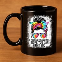 Funny Tees If Your Kid Bullies Mine I Hope You Can Fight Too 11oz C Handle Ceramic Mug