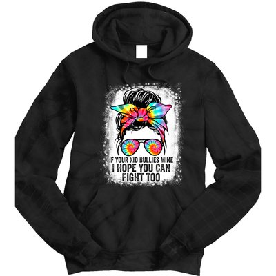 Funny Tees If Your Kid Bullies Mine I Hope You Can Fight Too Tie Dye Hoodie