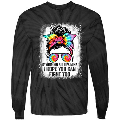 Funny Tees If Your Kid Bullies Mine I Hope You Can Fight Too Tie-Dye Long Sleeve Shirt