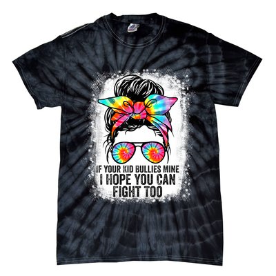 Funny Tees If Your Kid Bullies Mine I Hope You Can Fight Too Tie-Dye T-Shirt