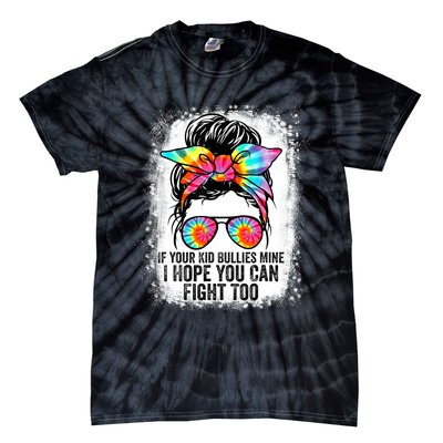 Funny Tees If Your Kid Bullies Mine I Hope You Can Fight Too Tie-Dye T-Shirt