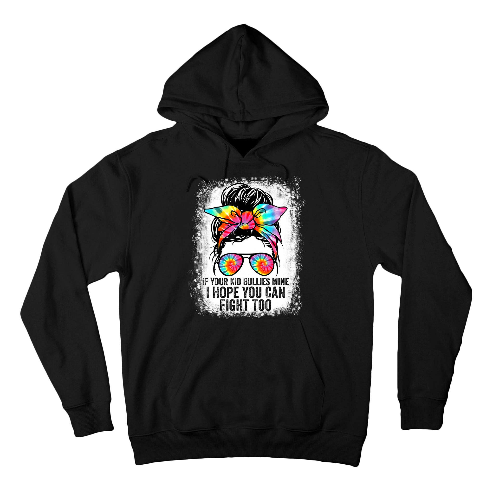 Funny Tees If Your Kid Bullies Mine I Hope You Can Fight Too Tall Hoodie